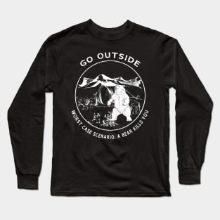 Go Outside Worst Case Scenario A Bear Kills You Funny Long Sleeve T-Shirt